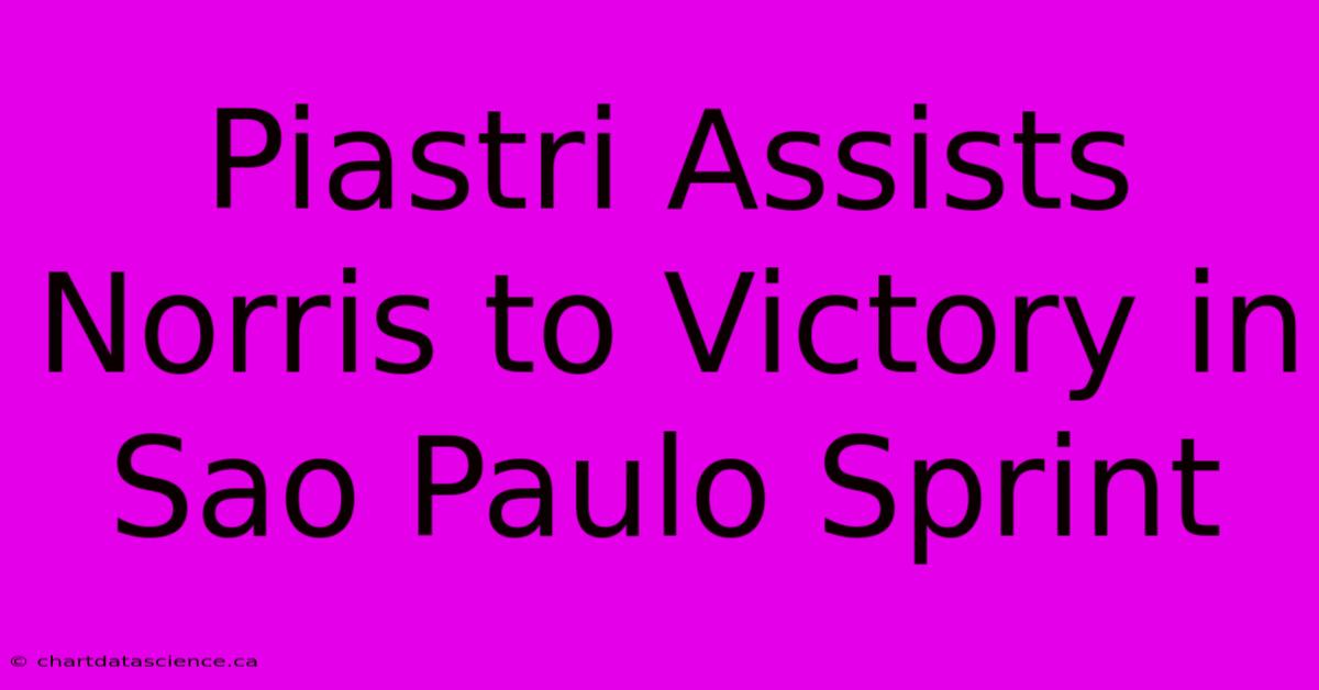 Piastri Assists Norris To Victory In Sao Paulo Sprint 