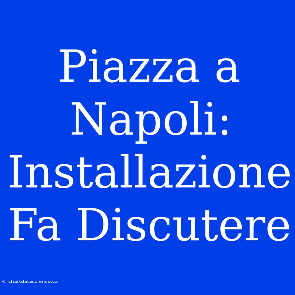 Piazza A Napoli: Installazione Fa Discutere