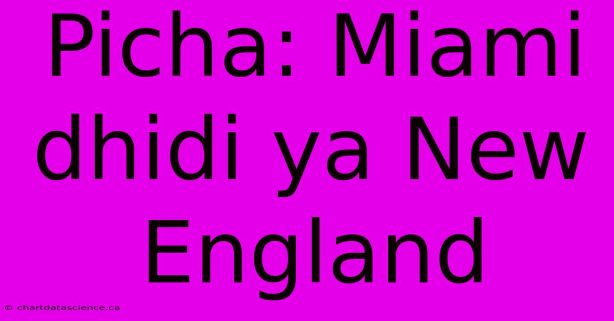 Picha: Miami Dhidi Ya New England