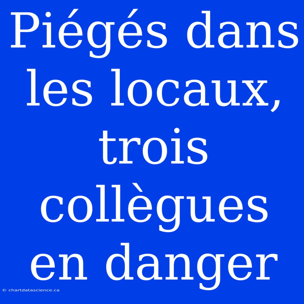 Piégés Dans Les Locaux, Trois Collègues En Danger