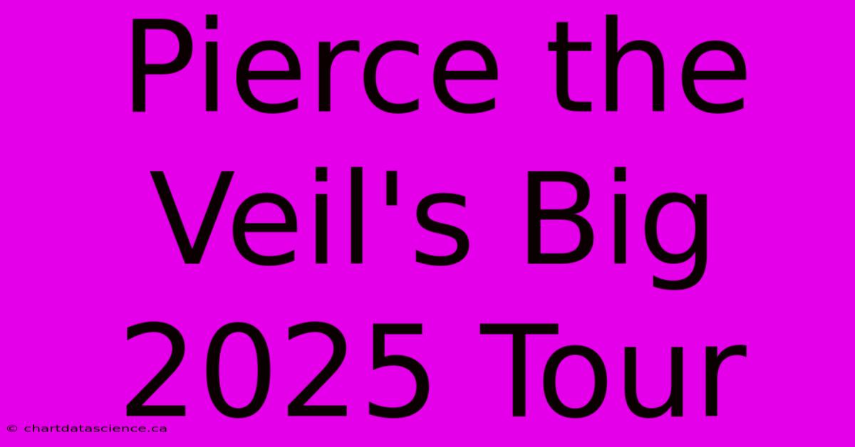 Pierce The Veil's Big 2025 Tour