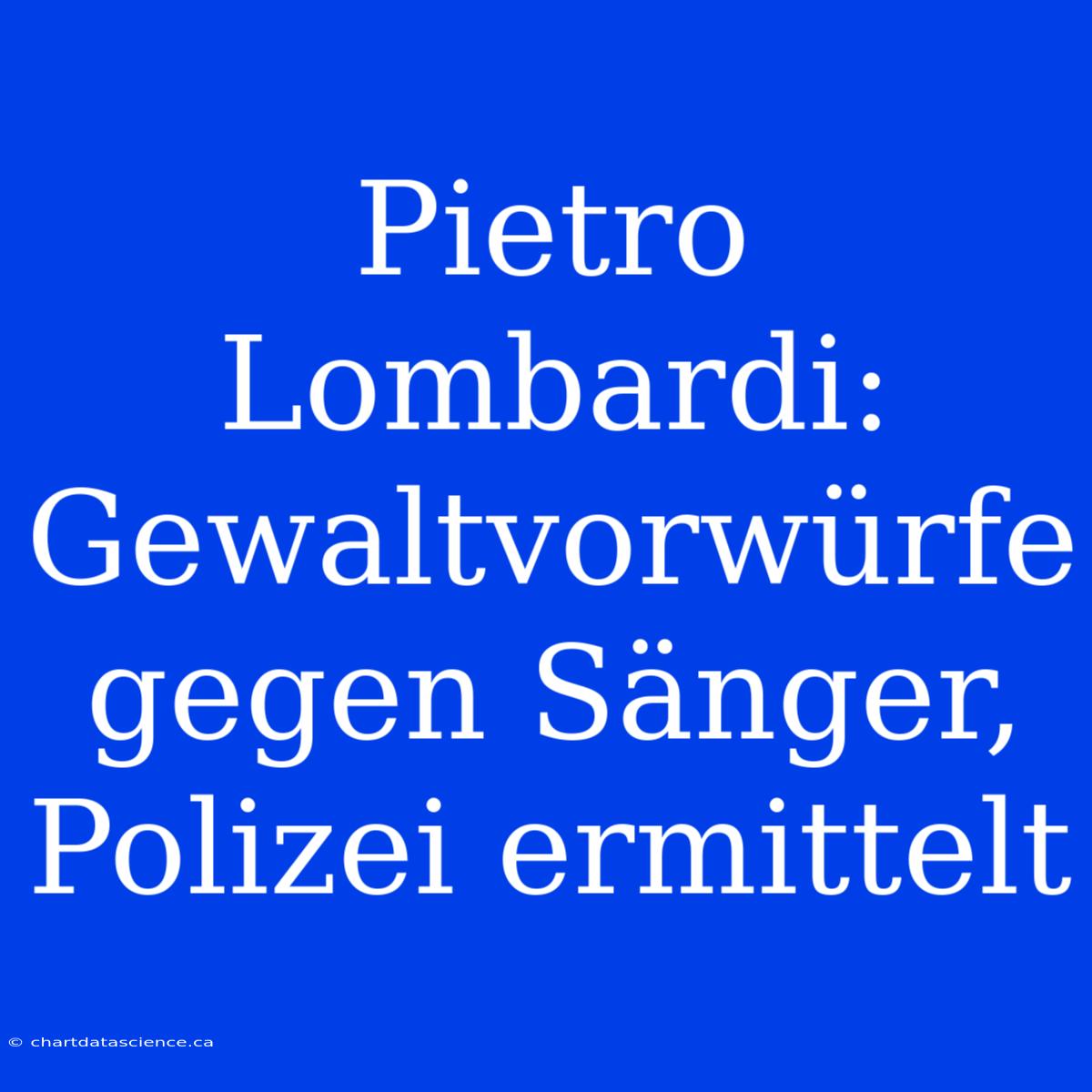 Pietro Lombardi: Gewaltvorwürfe Gegen Sänger, Polizei Ermittelt