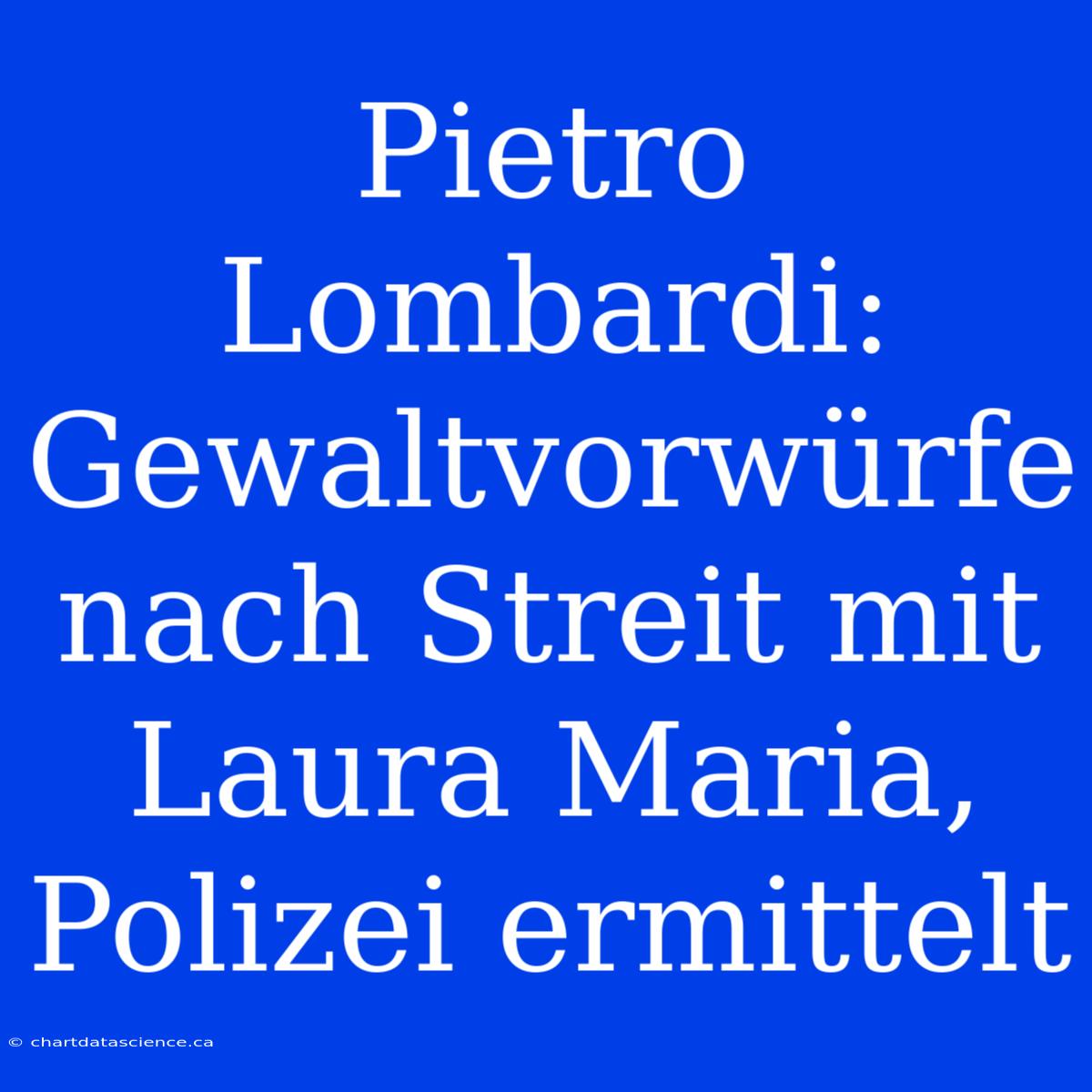 Pietro Lombardi: Gewaltvorwürfe Nach Streit Mit Laura Maria, Polizei Ermittelt