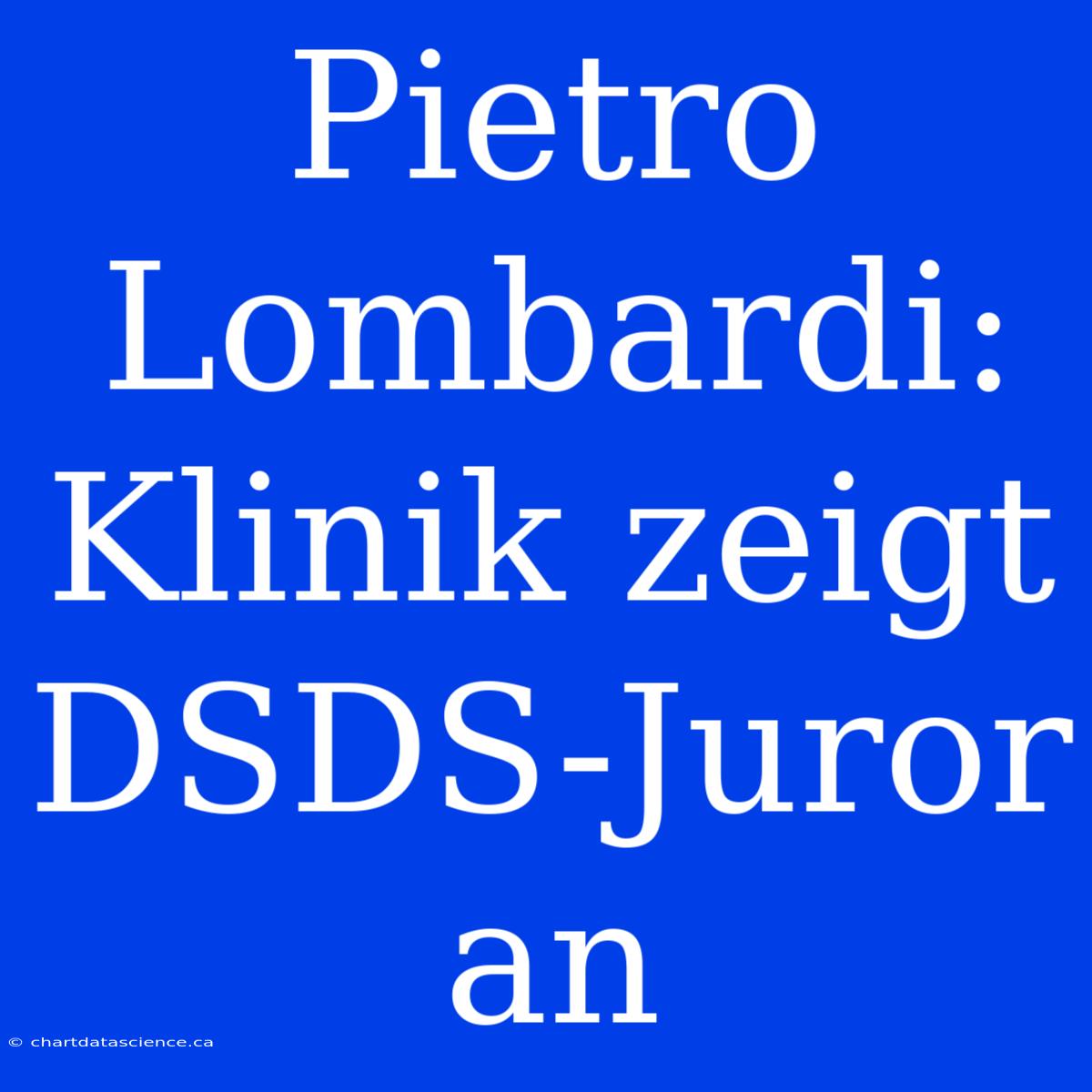 Pietro Lombardi: Klinik Zeigt DSDS-Juror An