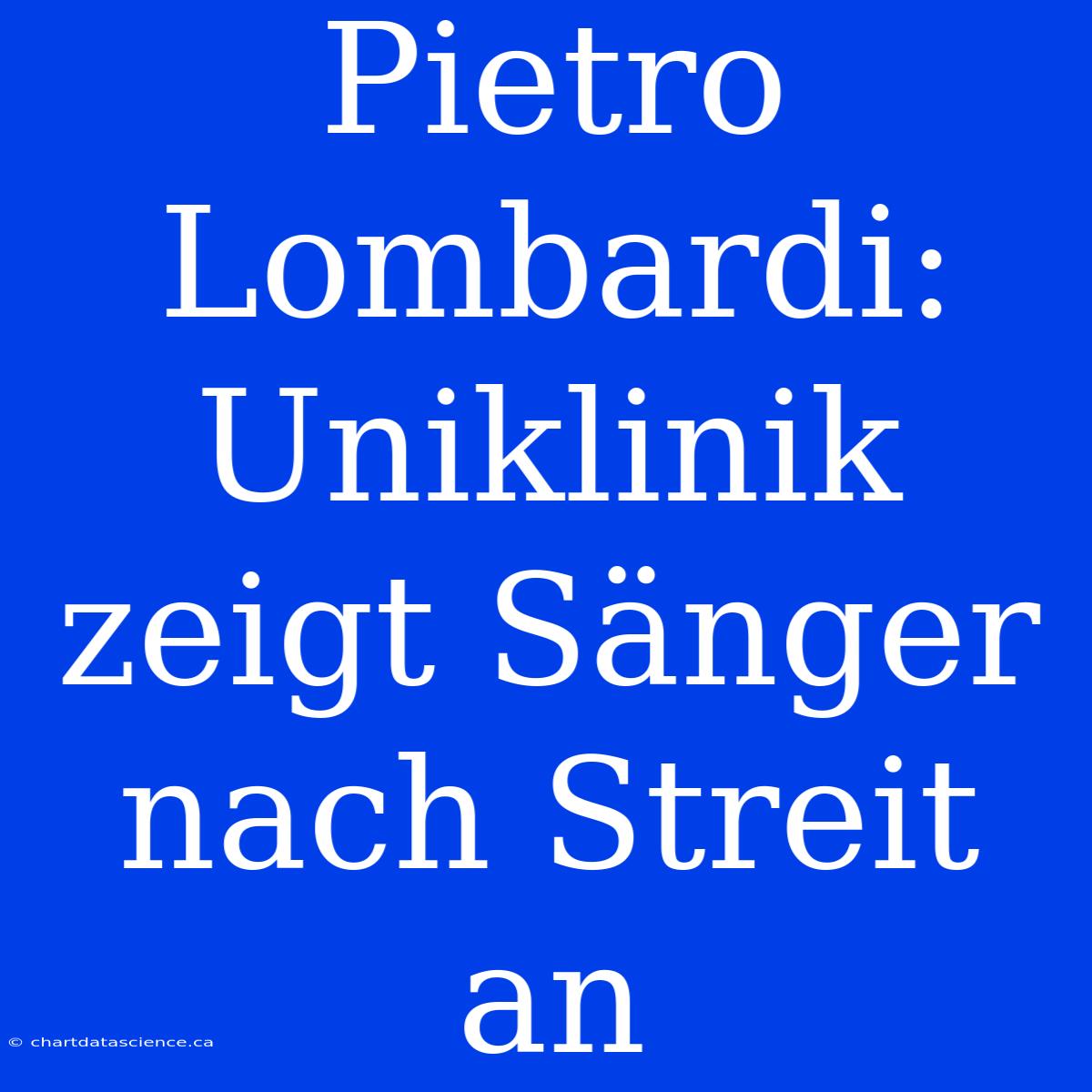 Pietro Lombardi: Uniklinik Zeigt Sänger Nach Streit An