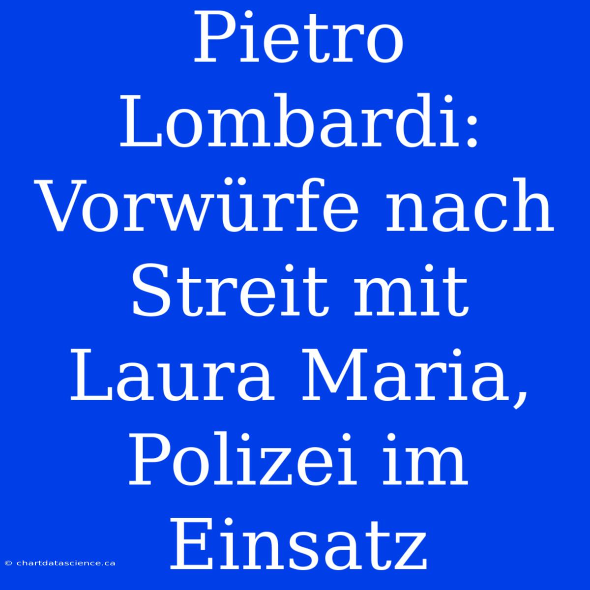 Pietro Lombardi: Vorwürfe Nach Streit Mit Laura Maria, Polizei Im Einsatz