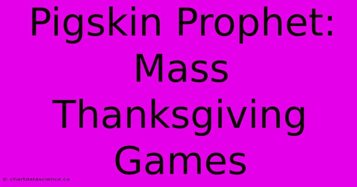 Pigskin Prophet: Mass Thanksgiving Games