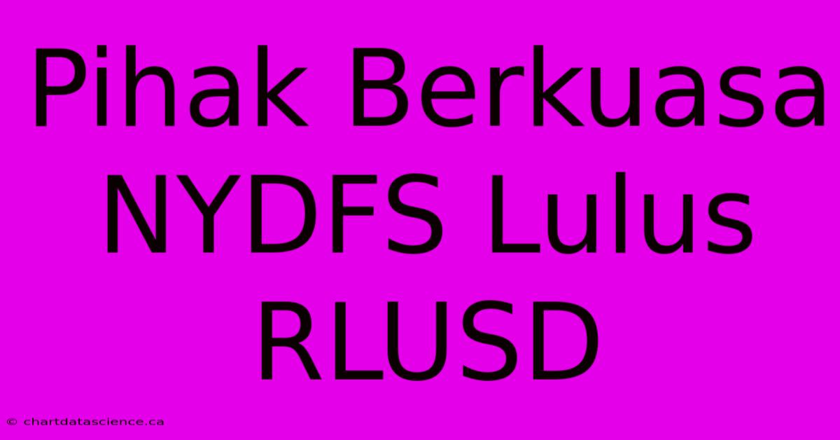 Pihak Berkuasa NYDFS Lulus RLUSD