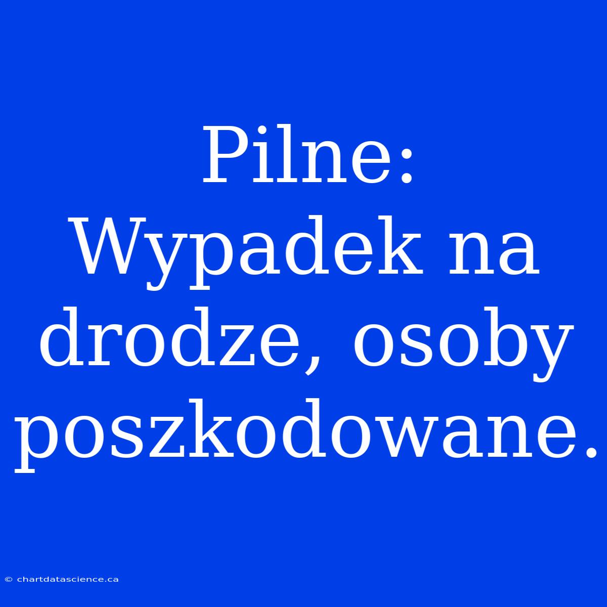 Pilne: Wypadek Na Drodze, Osoby Poszkodowane.