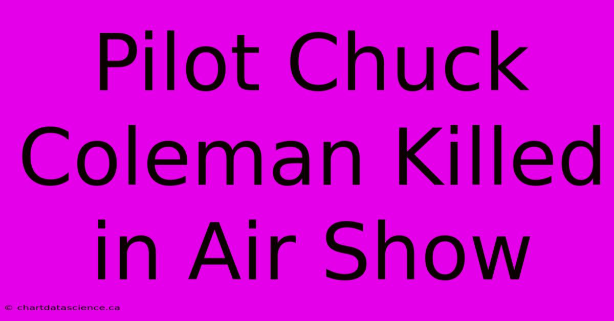 Pilot Chuck Coleman Killed In Air Show