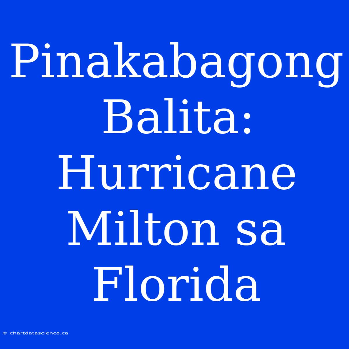 Pinakabagong Balita: Hurricane Milton Sa Florida