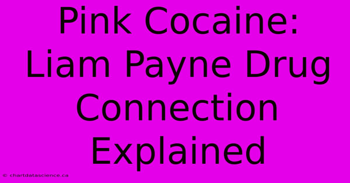 Pink Cocaine: Liam Payne Drug Connection Explained