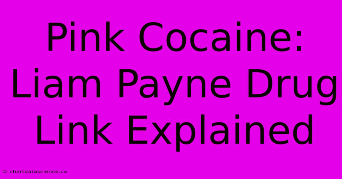 Pink Cocaine: Liam Payne Drug Link Explained