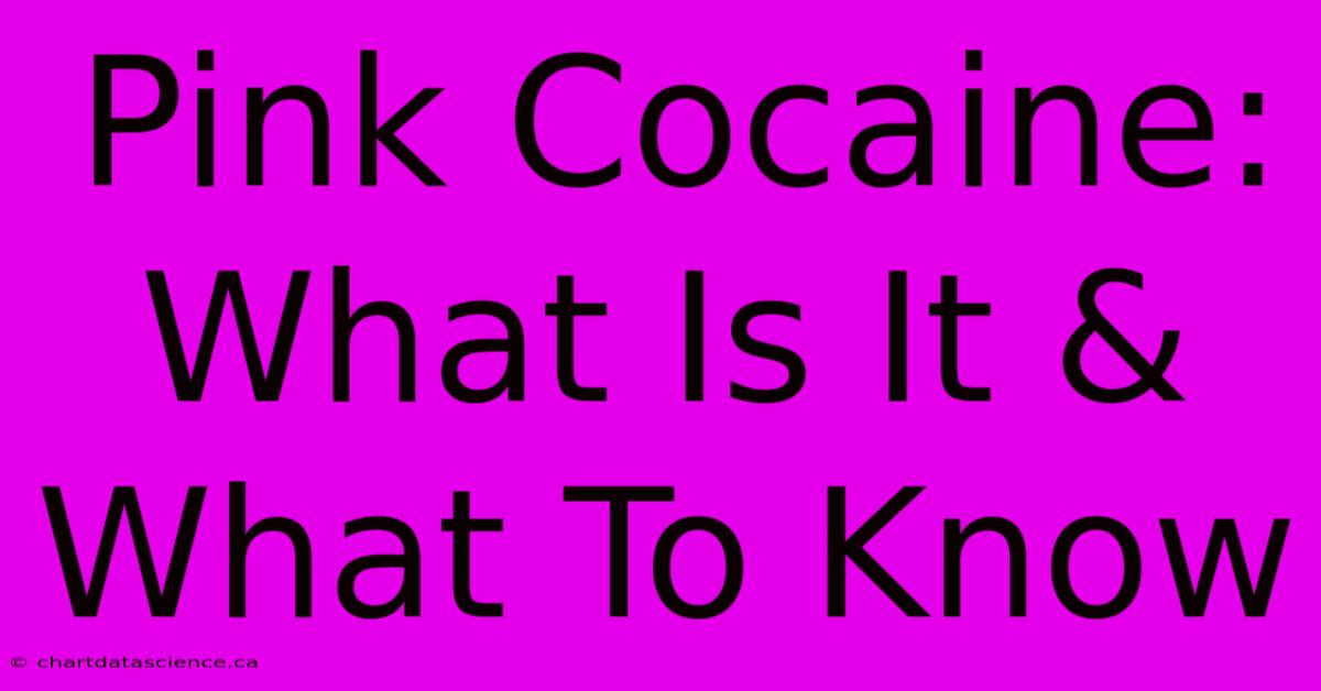 Pink Cocaine: What Is It & What To Know