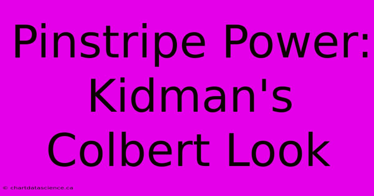 Pinstripe Power: Kidman's Colbert Look