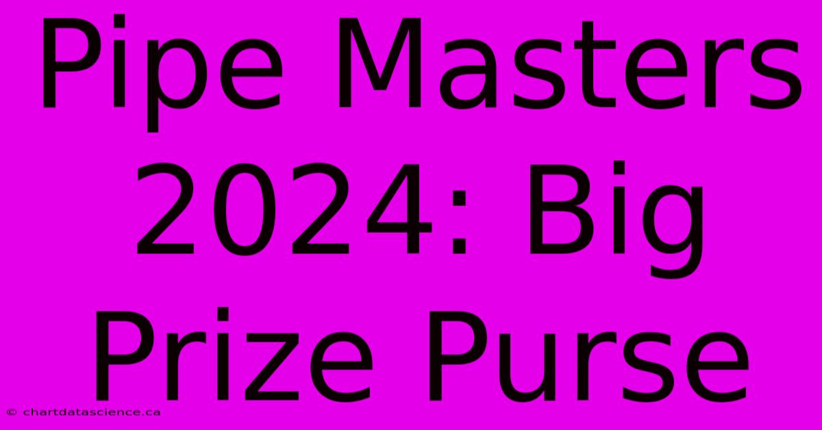 Pipe Masters 2024: Big Prize Purse