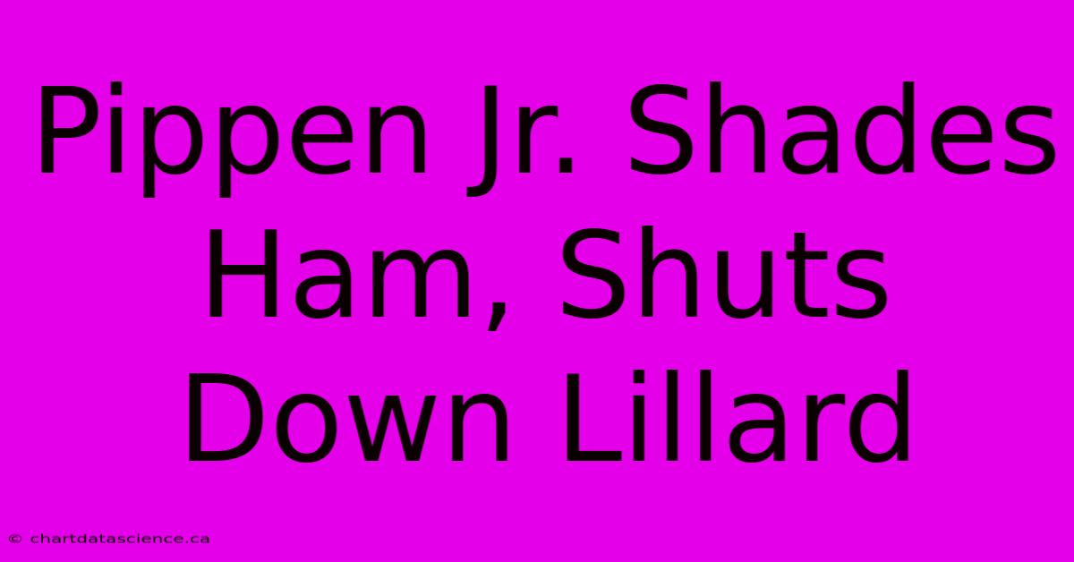 Pippen Jr. Shades Ham, Shuts Down Lillard 