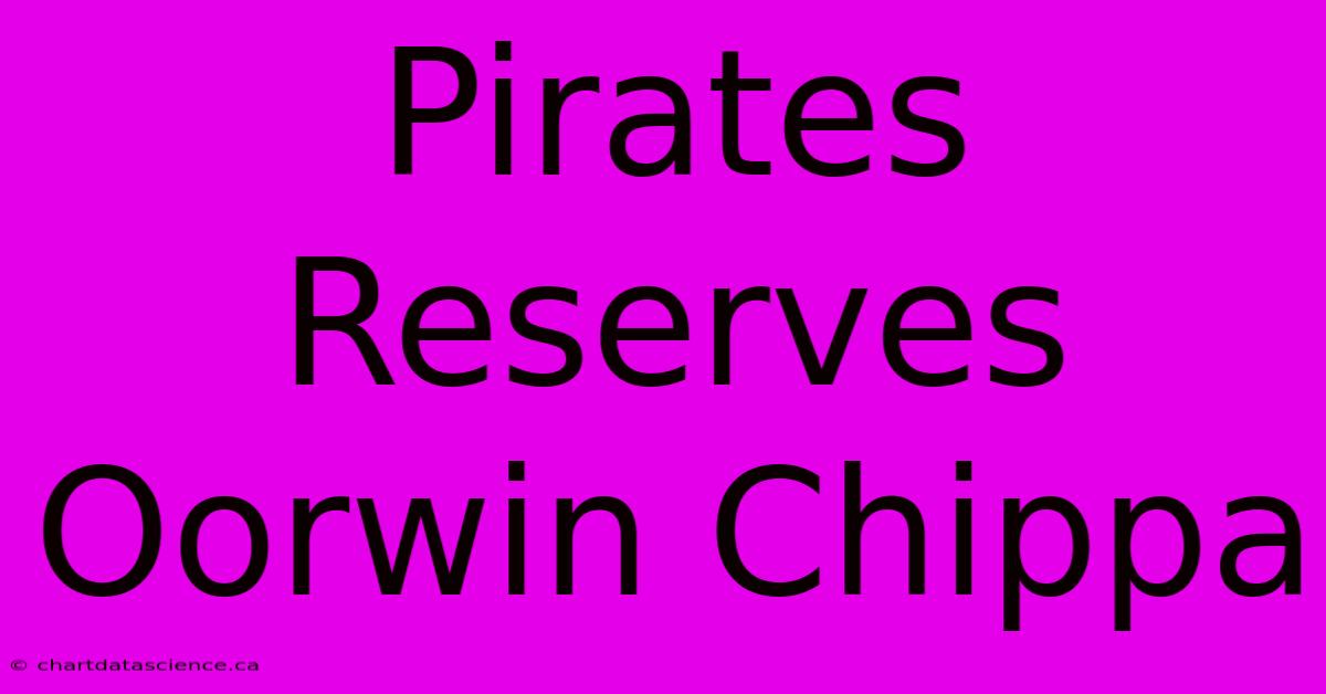 Pirates Reserves Oorwin Chippa