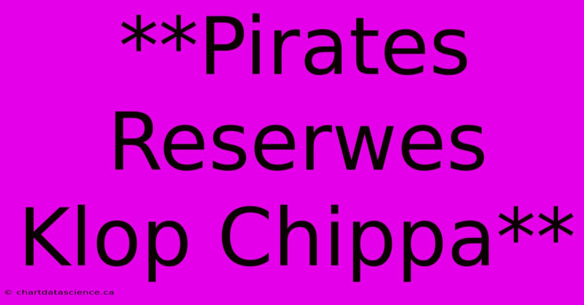 **Pirates Reserwes Klop Chippa** 