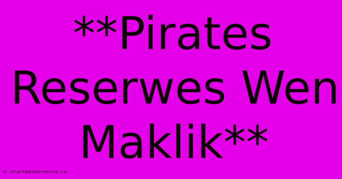 **Pirates Reserwes Wen Maklik**