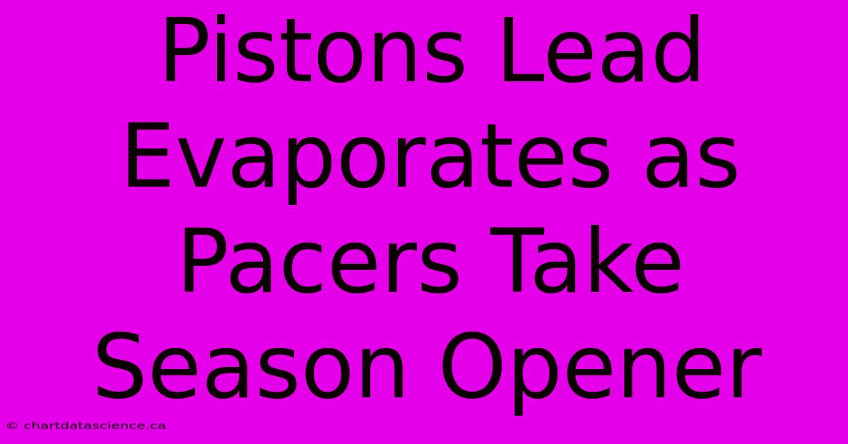 Pistons Lead Evaporates As Pacers Take Season Opener