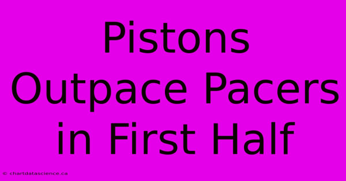 Pistons Outpace Pacers In First Half 