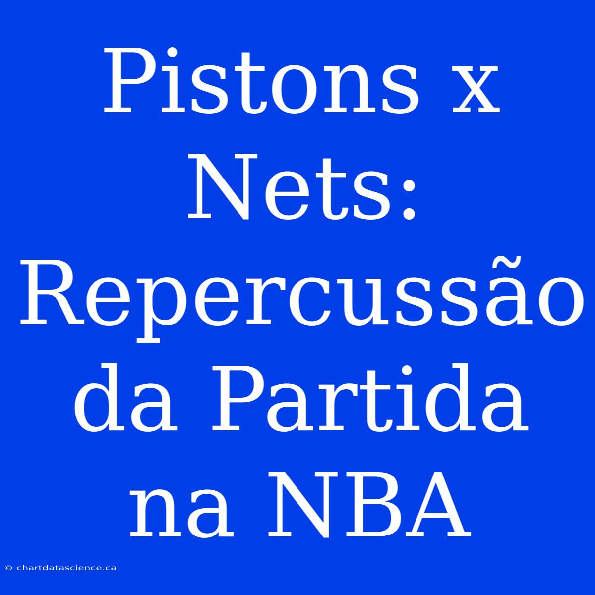 Pistons X Nets: Repercussão Da Partida Na NBA