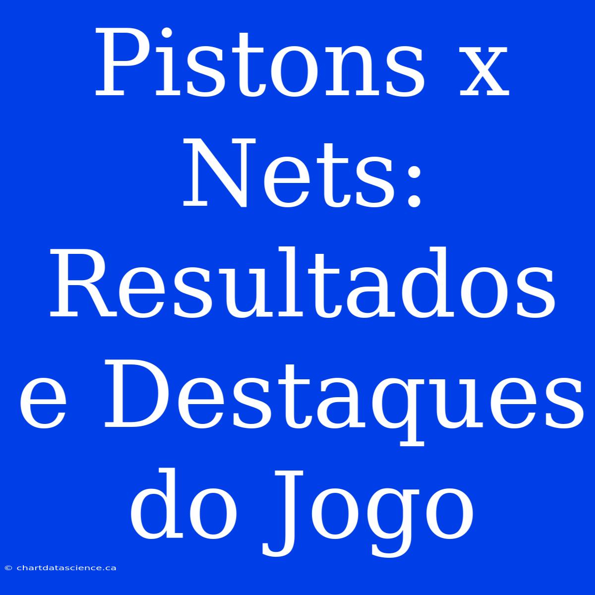 Pistons X Nets: Resultados E Destaques Do Jogo