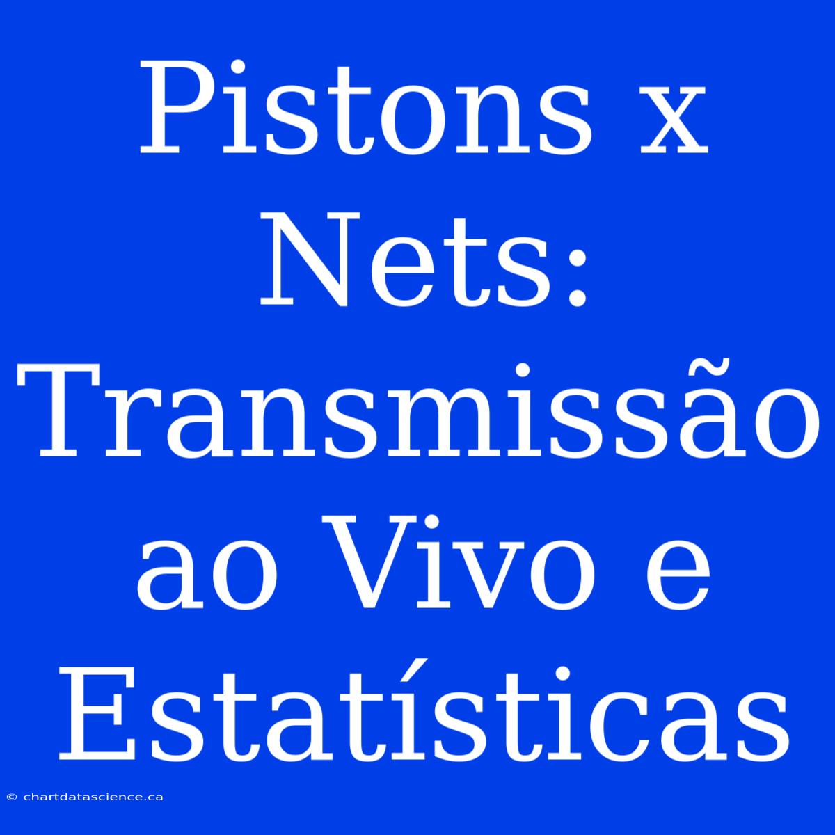 Pistons X Nets: Transmissão Ao Vivo E Estatísticas