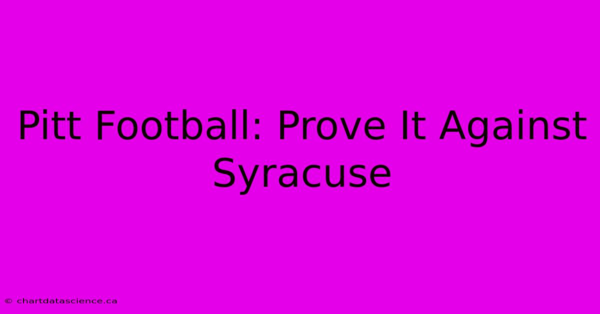 Pitt Football: Prove It Against Syracuse  