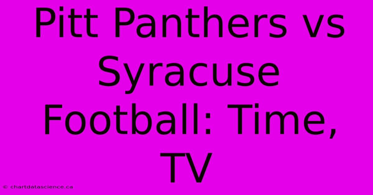 Pitt Panthers Vs Syracuse Football: Time, TV