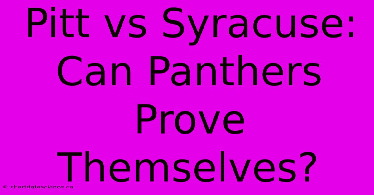 Pitt Vs Syracuse: Can Panthers Prove Themselves?