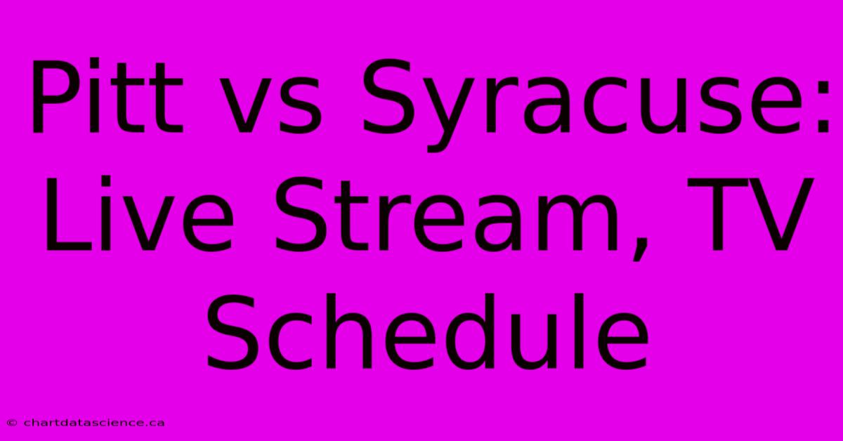 Pitt Vs Syracuse: Live Stream, TV Schedule