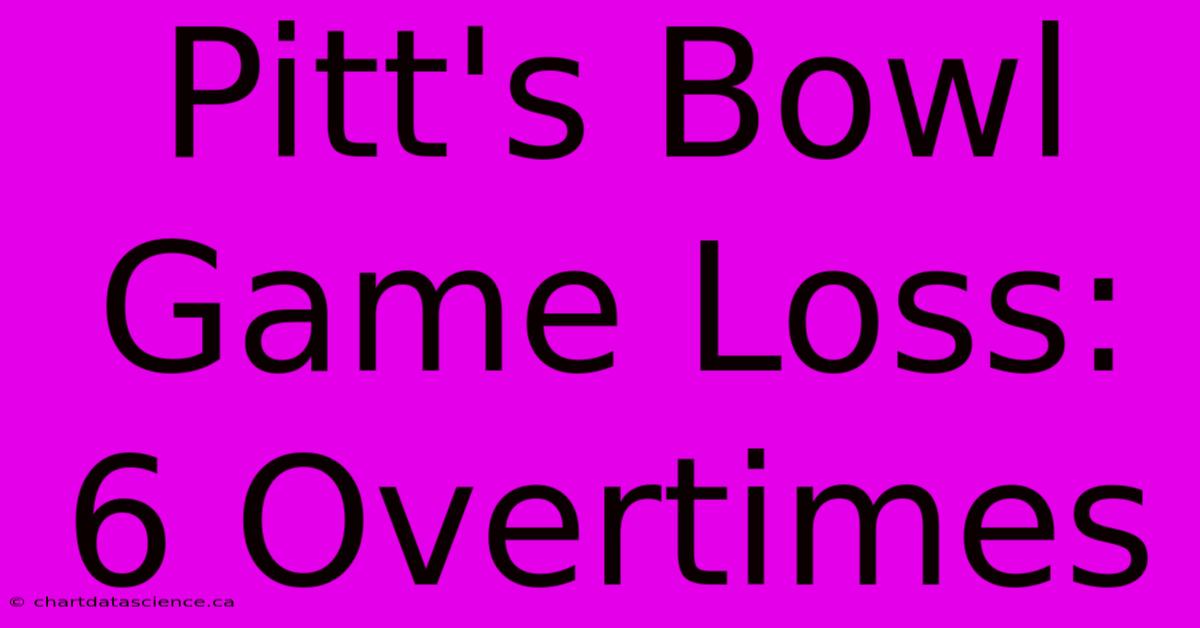 Pitt's Bowl Game Loss: 6 Overtimes