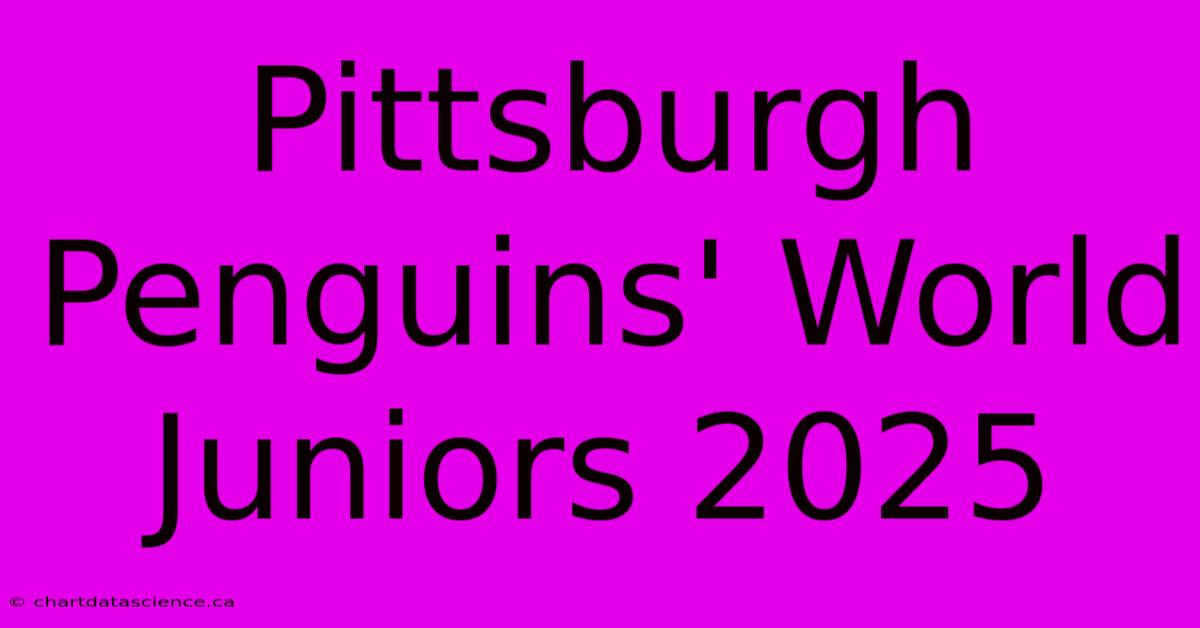 Pittsburgh Penguins' World Juniors 2025