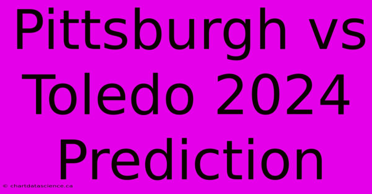 Pittsburgh Vs Toledo 2024 Prediction