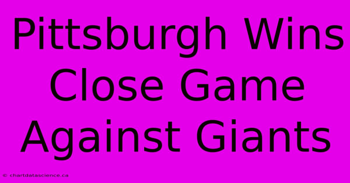 Pittsburgh Wins Close Game Against Giants