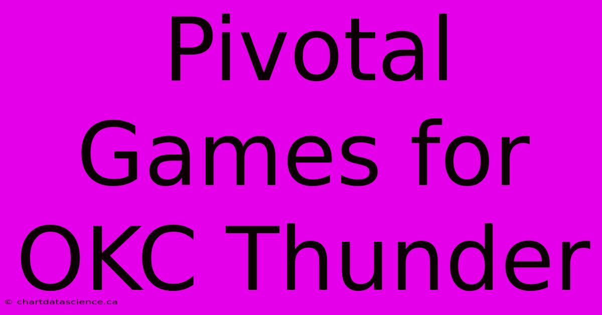 Pivotal Games For OKC Thunder