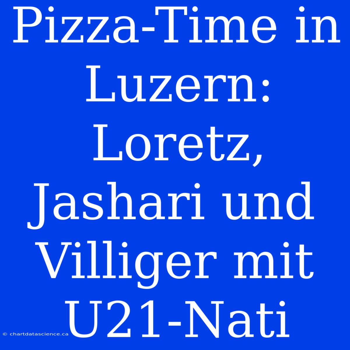 Pizza-Time In Luzern: Loretz, Jashari Und Villiger Mit U21-Nati