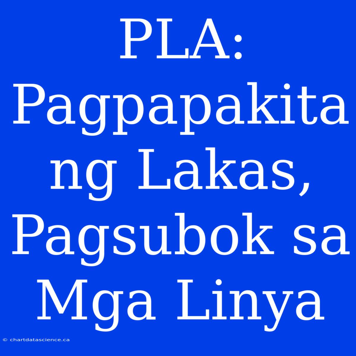 PLA: Pagpapakita Ng Lakas, Pagsubok Sa Mga Linya