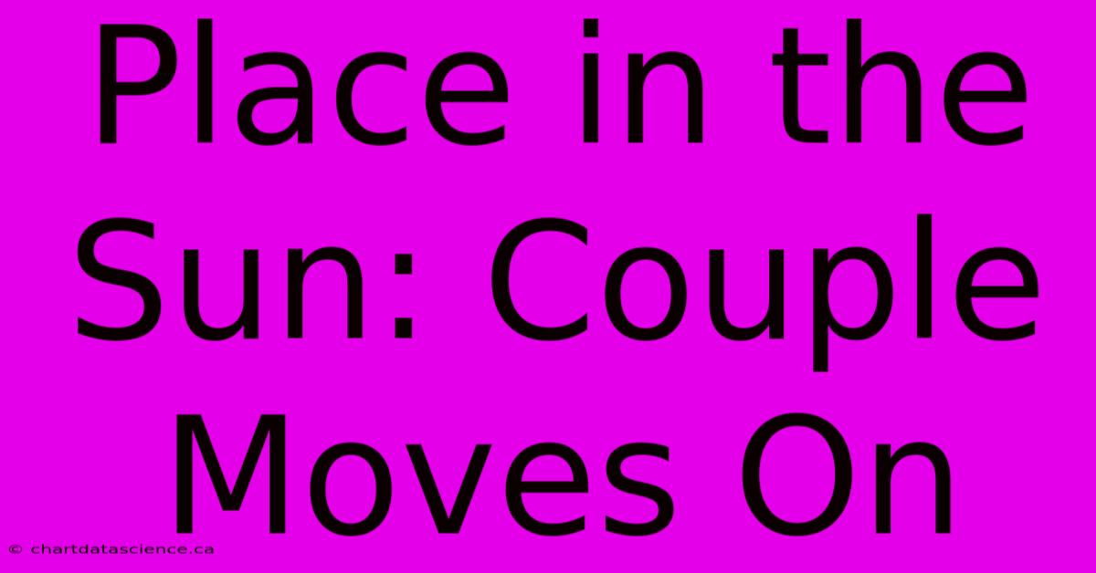 Place In The Sun: Couple Moves On