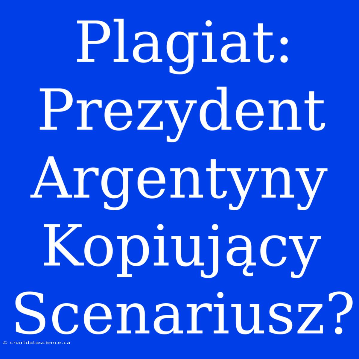 Plagiat: Prezydent Argentyny Kopiujący Scenariusz?