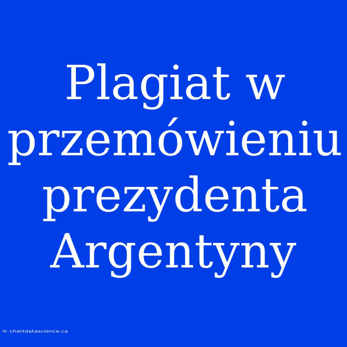 Plagiat W Przemówieniu Prezydenta Argentyny