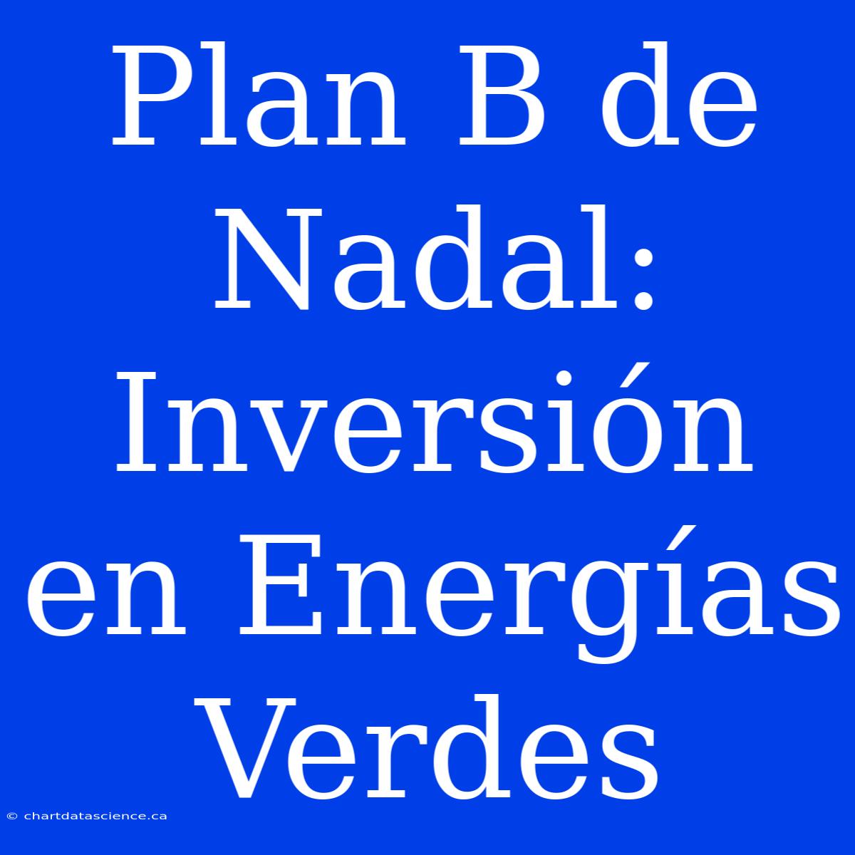 Plan B De Nadal: Inversión En Energías Verdes