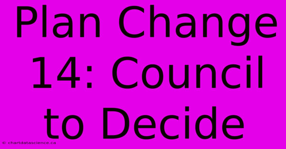 Plan Change 14: Council To Decide