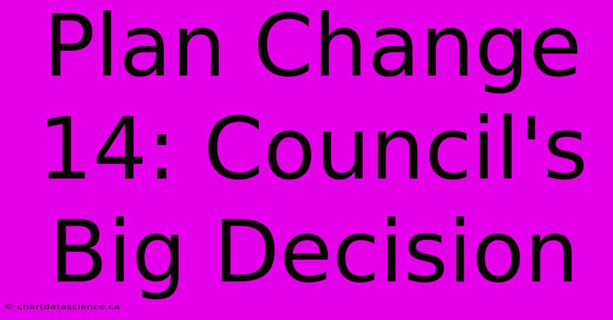 Plan Change 14: Council's Big Decision