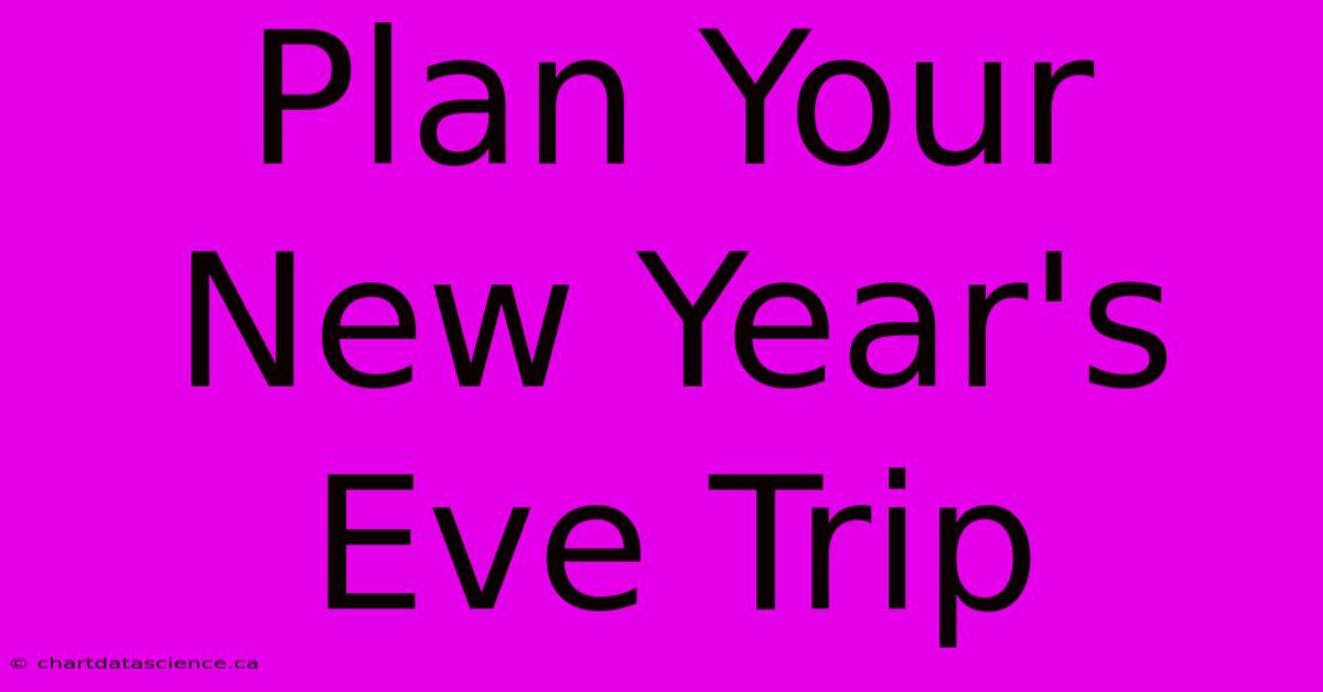 Plan Your New Year's Eve Trip