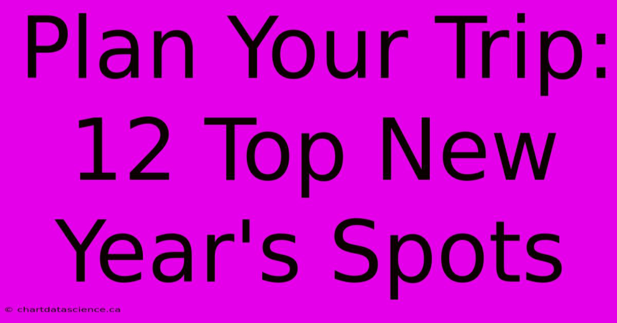 Plan Your Trip: 12 Top New Year's Spots