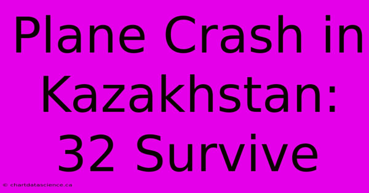 Plane Crash In Kazakhstan: 32 Survive