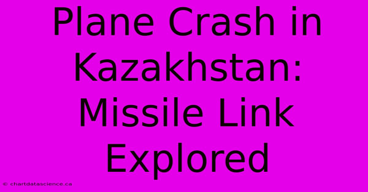 Plane Crash In Kazakhstan: Missile Link Explored